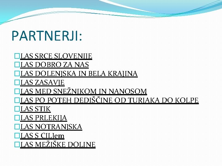 PARTNERJI: �LAS SRCE SLOVENIJE �LAS DOBRO ZA NAS �LAS DOLENJSKA IN BELA KRAJINA �LAS