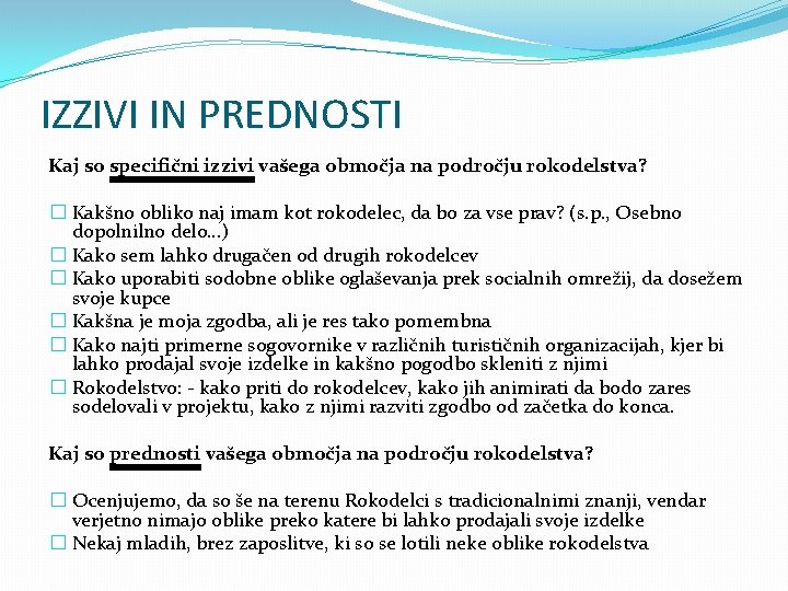 IZZIVI IN PREDNOSTI Kaj so specifični izzivi vašega območja na področju rokodelstva? � Kakšno