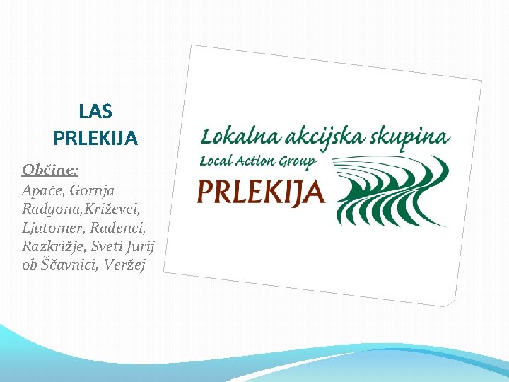 LAS PRLEKIJA Občine: Apače, Gornja Radgona, Križevci, Ljutomer, Radenci, Razkrižje, Sveti Jurij ob Ščavnici,