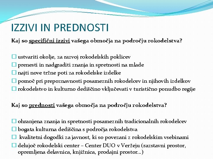 IZZIVI IN PREDNOSTI Kaj so specifični izzivi vašega območja na področju rokodelstva? � ustvariti