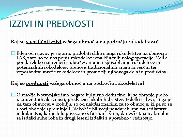 IZZIVI IN PREDNOSTI Kaj so specifični izzivi vašega območja na področju rokodelstva? � Eden