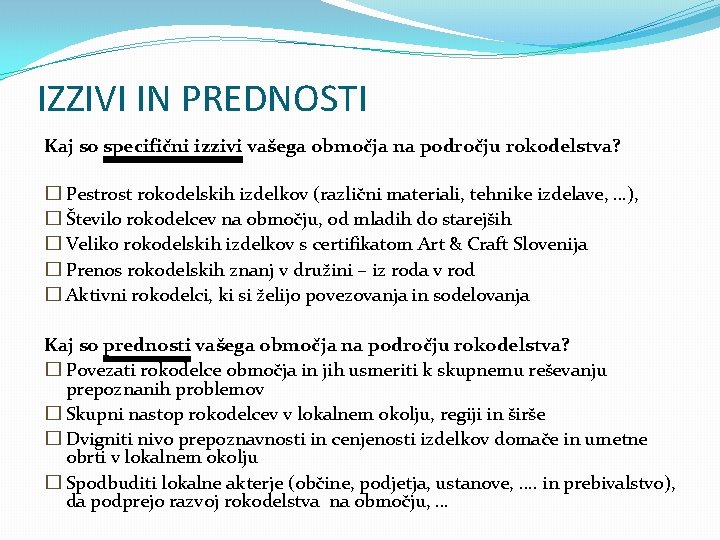 IZZIVI IN PREDNOSTI Kaj so specifični izzivi vašega območja na področju rokodelstva? � Pestrost