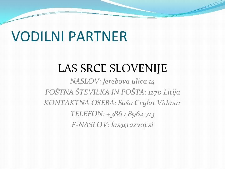 VODILNI PARTNER LAS SRCE SLOVENIJE NASLOV: Jerebova ulica 14 POŠTNA ŠTEVILKA IN POŠTA: 1270