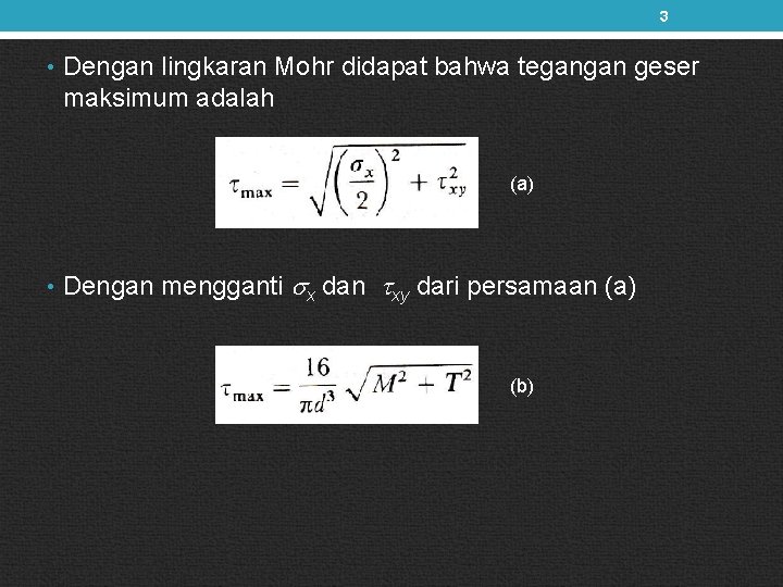3 • Dengan lingkaran Mohr didapat bahwa tegangan geser maksimum adalah (a) • Dengan