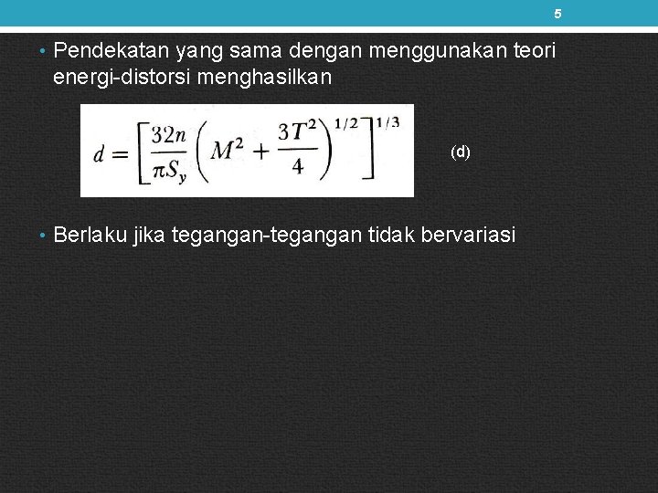 5 • Pendekatan yang sama dengan menggunakan teori energi-distorsi menghasilkan (d) • Berlaku jika