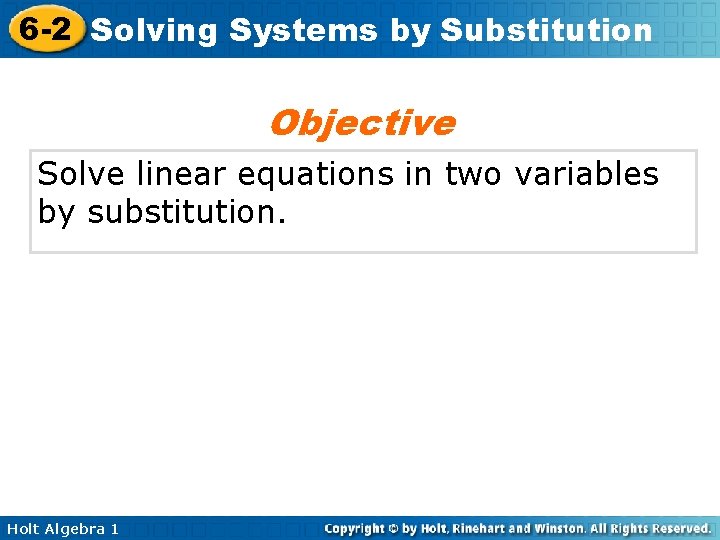 6 -2 Solving Systems by Substitution Objective Solve linear equations in two variables by