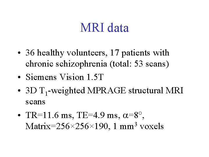 MRI data • 36 healthy volunteers, 17 patients with chronic schizophrenia (total: 53 scans)