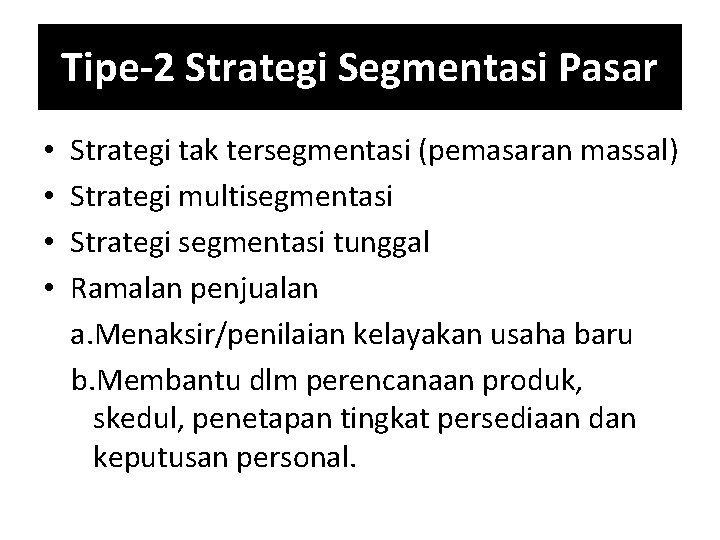 Tipe-2 Strategi Segmentasi Pasar • • Strategi tak tersegmentasi (pemasaran massal) Strategi multisegmentasi Strategi