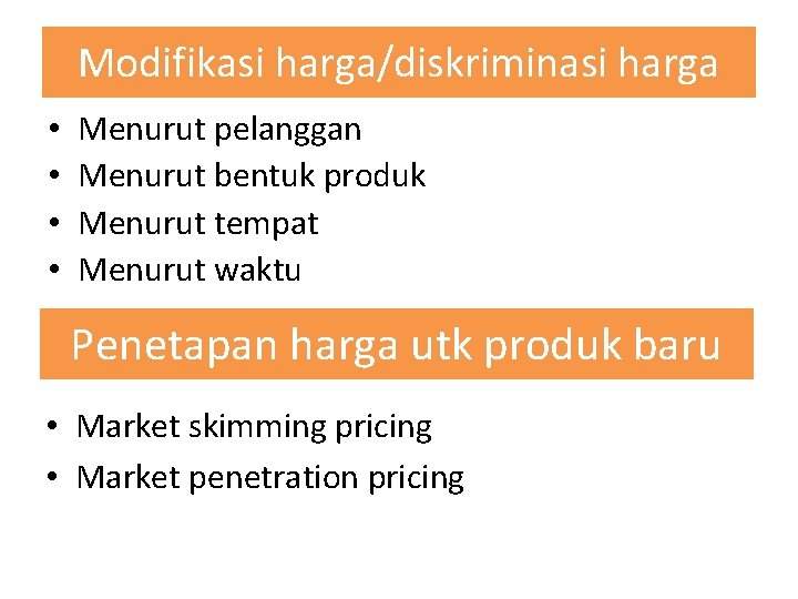 Modifikasi harga/diskriminasi harga • • Menurut pelanggan Menurut bentuk produk Menurut tempat Menurut waktu