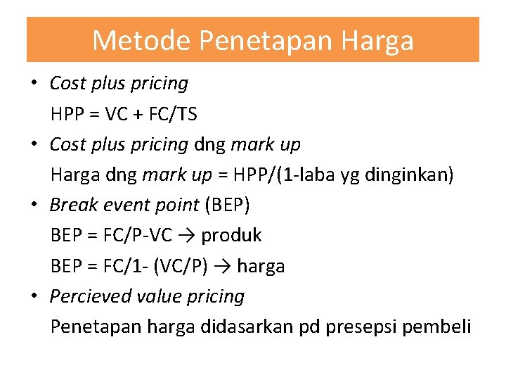 Metode Penetapan Harga • Cost plus pricing HPP = VC + FC/TS • Cost