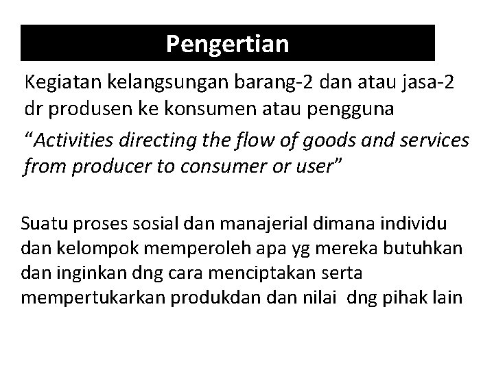 Pengertian Kegiatan kelangsungan barang-2 dan atau jasa-2 dr produsen ke konsumen atau pengguna “Activities