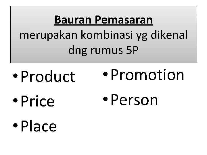 Bauran Pemasaran merupakan kombinasi yg dikenal dng rumus 5 P • Product • Price