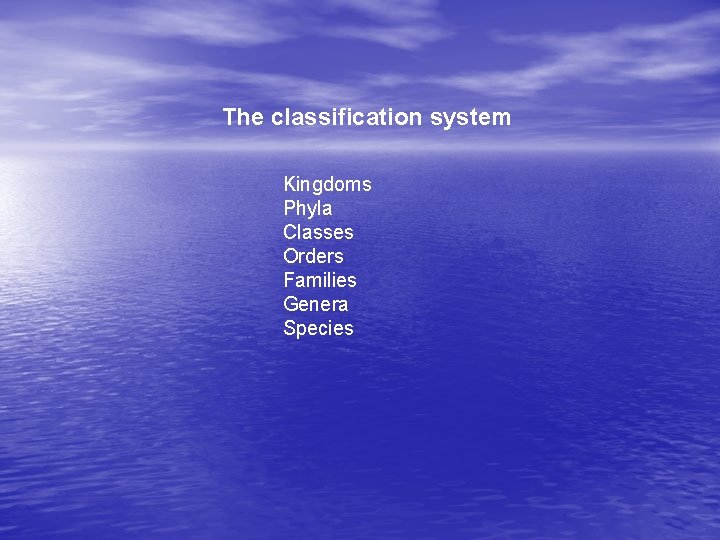 The classification system Kingdoms Phyla Classes Orders Families Genera Species 