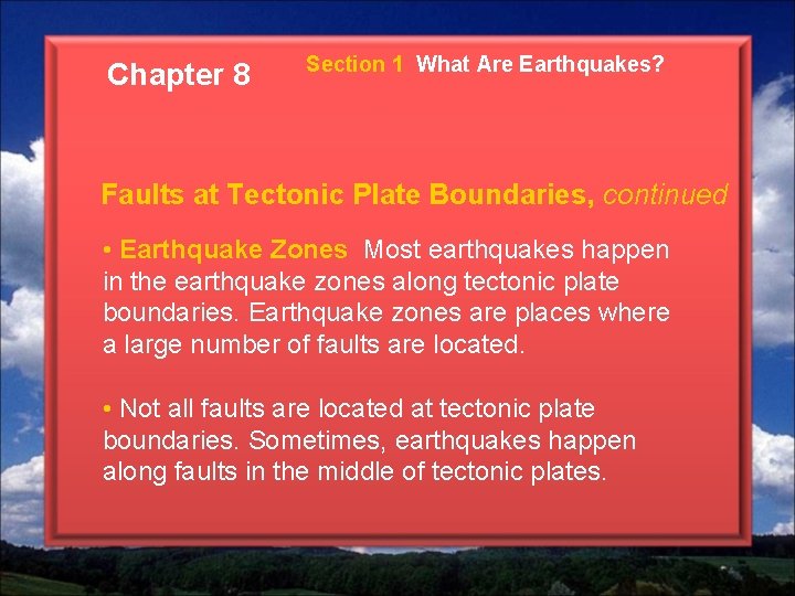 Chapter 8 Section 1 What Are Earthquakes? Faults at Tectonic Plate Boundaries, continued •