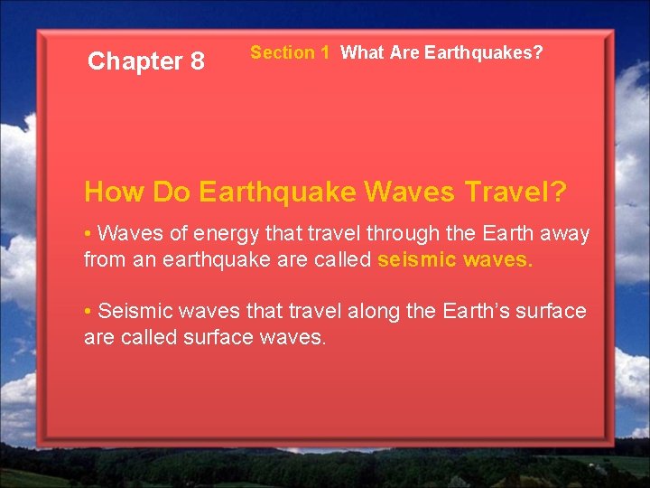 Chapter 8 Section 1 What Are Earthquakes? How Do Earthquake Waves Travel? • Waves Chapter 8 Section 1 What Are Earthquakes? How Do Earthquake Waves Travel? • Waves