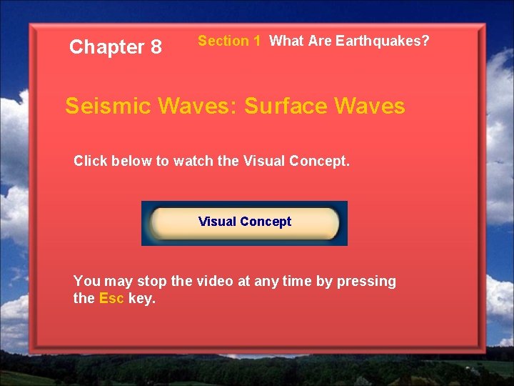 Chapter 8 Section 1 What Are Earthquakes? Seismic Waves: Surface Waves Click below to