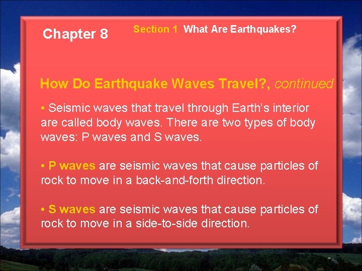 Chapter 8 Section 1 What Are Earthquakes? How Do Earthquake Waves Travel? , continued Chapter 8 Section 1 What Are Earthquakes? How Do Earthquake Waves Travel? , continued