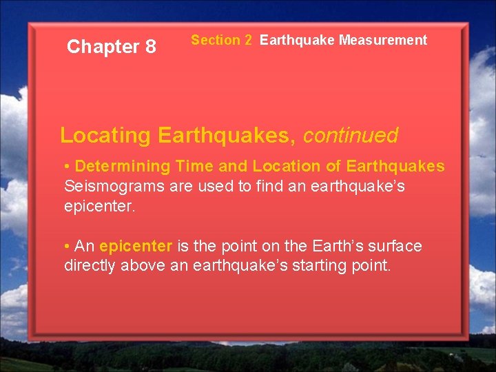 Chapter 8 Section 2 Earthquake Measurement Locating Earthquakes, continued • Determining Time and Location Chapter 8 Section 2 Earthquake Measurement Locating Earthquakes, continued • Determining Time and Location