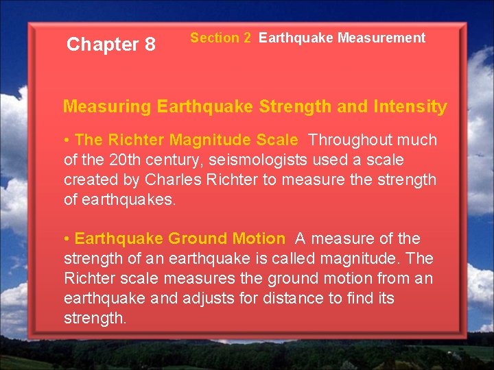 Chapter 8 Section 2 Earthquake Measurement Measuring Earthquake Strength and Intensity • The Richter Chapter 8 Section 2 Earthquake Measurement Measuring Earthquake Strength and Intensity • The Richter