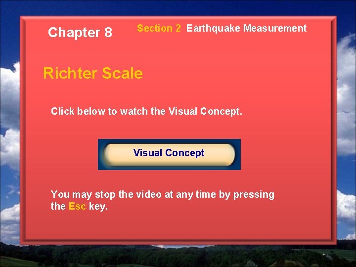 Chapter 8 Section 2 Earthquake Measurement Richter Scale Click below to watch the Visual