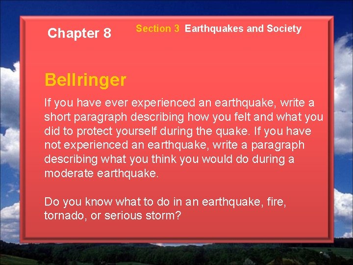 Chapter 8 Section 3 Earthquakes and Society Bellringer If you have ever experienced an