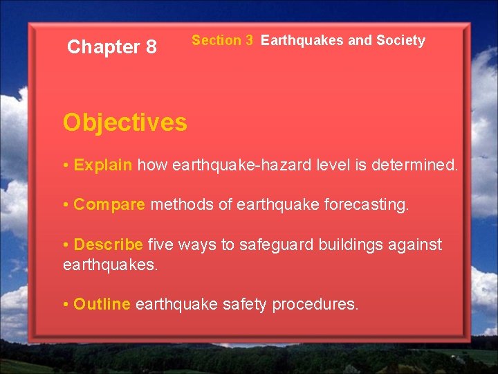 Chapter 8 Section 3 Earthquakes and Society Objectives • Explain how earthquake-hazard level is