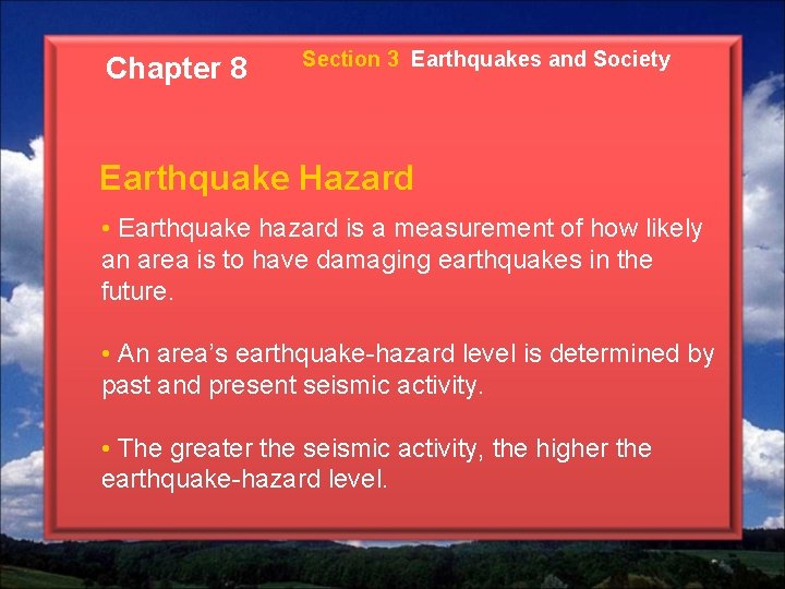 Chapter 8 Section 3 Earthquakes and Society Earthquake Hazard • Earthquake hazard is a Chapter 8 Section 3 Earthquakes and Society Earthquake Hazard • Earthquake hazard is a