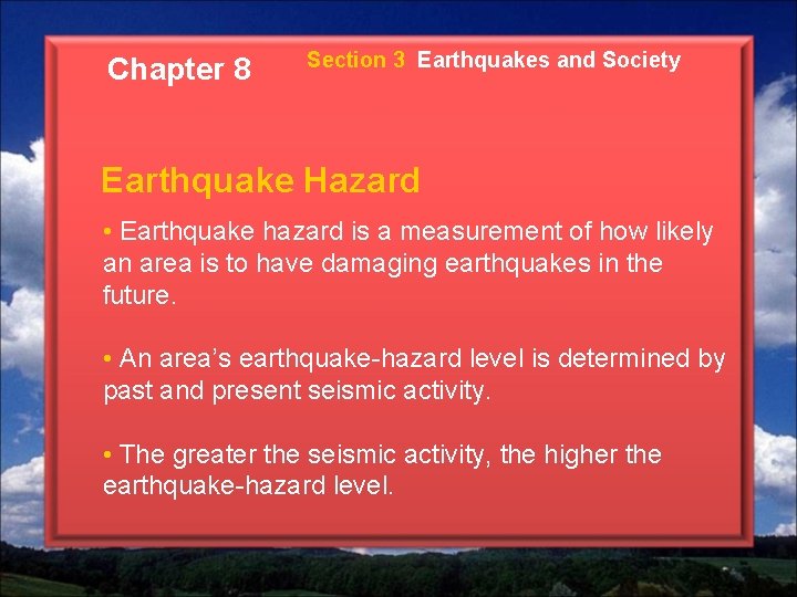 Chapter 8 Section 3 Earthquakes and Society Earthquake Hazard • Earthquake hazard is a