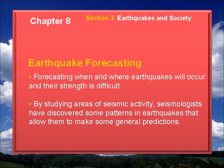 Chapter 8 Section 3 Earthquakes and Society Earthquake Forecasting • Forecasting when and where