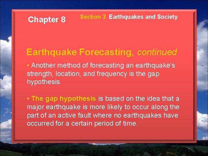 Chapter 8 Section 3 Earthquakes and Society Earthquake Forecasting, continued • Another method of