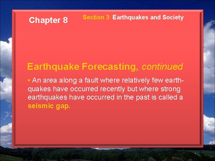 Chapter 8 Section 3 Earthquakes and Society Earthquake Forecasting, continued • An area along Chapter 8 Section 3 Earthquakes and Society Earthquake Forecasting, continued • An area along