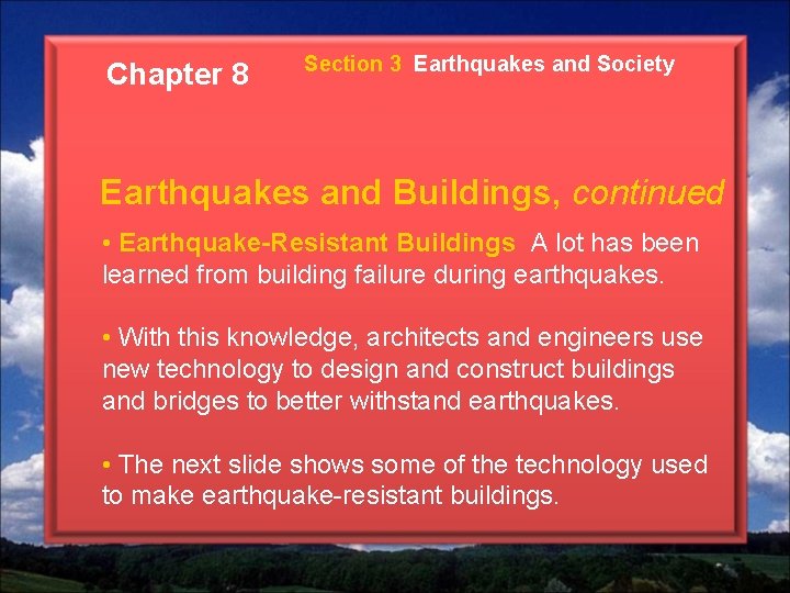 Chapter 8 Section 3 Earthquakes and Society Earthquakes and Buildings, continued • Earthquake-Resistant Buildings
