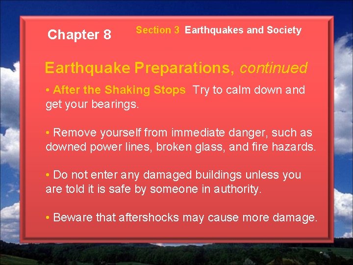 Chapter 8 Section 3 Earthquakes and Society Earthquake Preparations, continued • After the Shaking