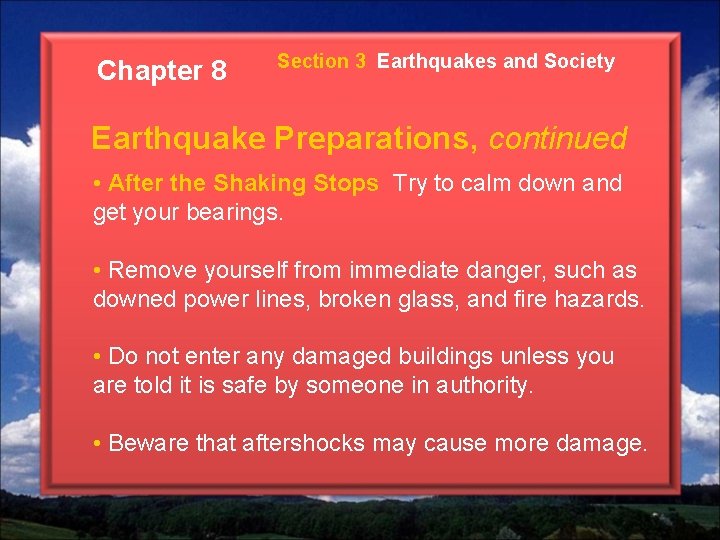 Chapter 8 Section 3 Earthquakes and Society Earthquake Preparations, continued • After the Shaking Chapter 8 Section 3 Earthquakes and Society Earthquake Preparations, continued • After the Shaking