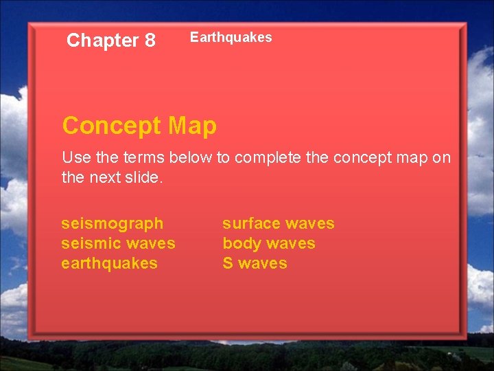Chapter 8 Earthquakes Concept Map Use the terms below to complete the concept map