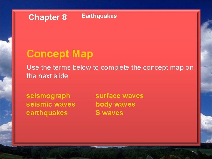 Chapter 8 Earthquakes Concept Map Use the terms below to complete the concept map Chapter 8 Earthquakes Concept Map Use the terms below to complete the concept map