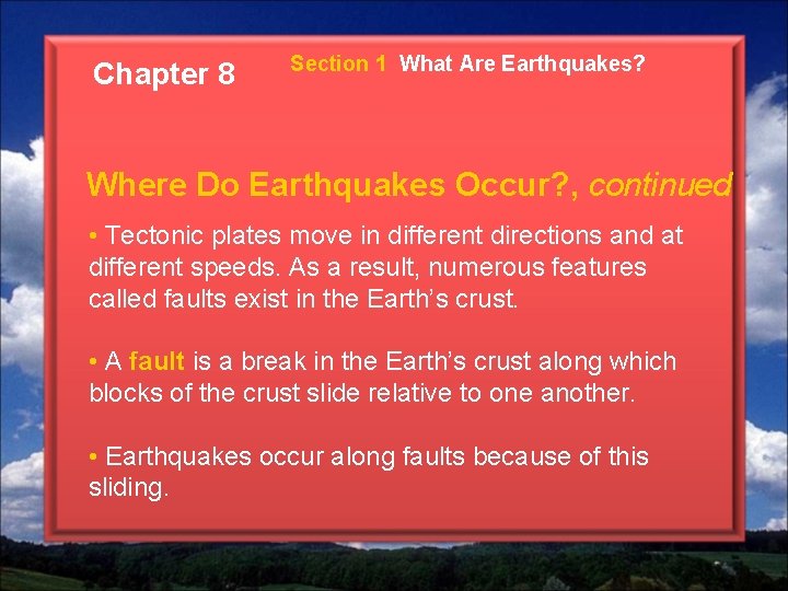 Chapter 8 Section 1 What Are Earthquakes? Where Do Earthquakes Occur? , continued •