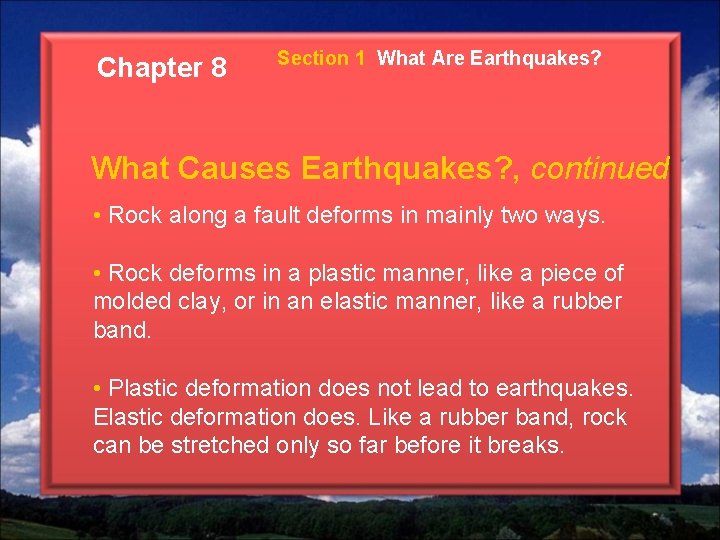 Chapter 8 Section 1 What Are Earthquakes? What Causes Earthquakes? , continued • Rock Chapter 8 Section 1 What Are Earthquakes? What Causes Earthquakes? , continued • Rock