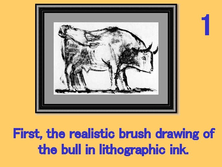 1 First, the realistic brush drawing of the bull in lithographic ink. 