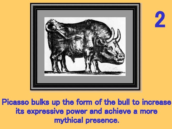2 Picasso bulks up the form of the bull to increase its expressive power