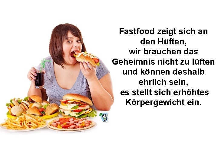 Fastfood zeigt sich an den Hüften, wir brauchen das Geheimnis nicht zu lüften und