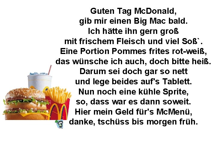 Guten Tag Mc. Donald, gib mir einen Big Mac bald. Ich hätte ihn gern