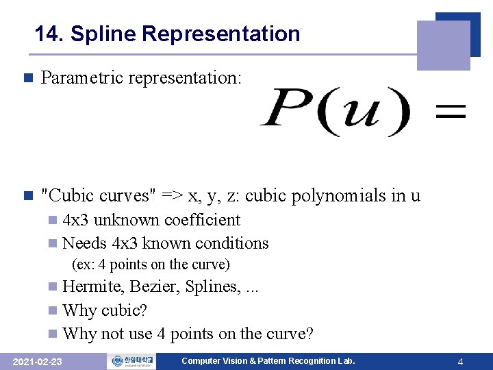 14. Spline Representation n Parametric representation: n "Cubic curves" => x, y, z: cubic