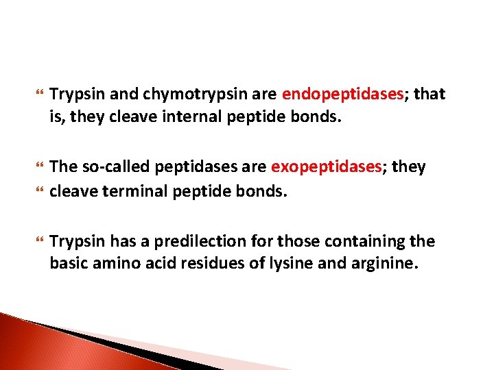  Trypsin and chymotrypsin are endopeptidases; that is, they cleave internal peptide bonds. The