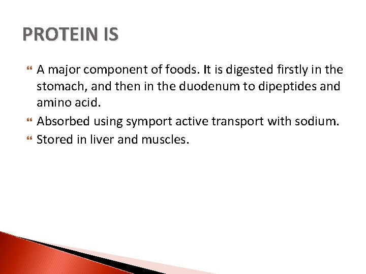PROTEIN IS A major component of foods. It is digested firstly in the stomach,
