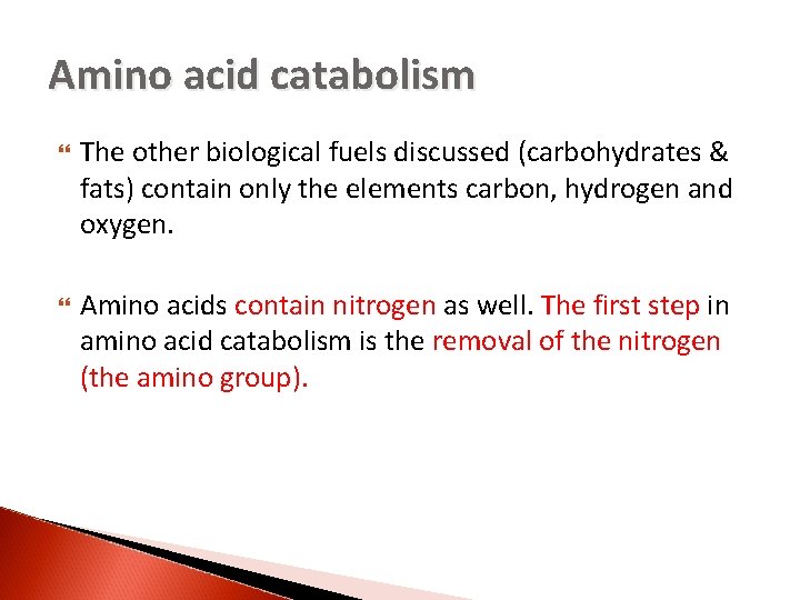 Amino acid catabolism The other biological fuels discussed (carbohydrates & fats) contain only the