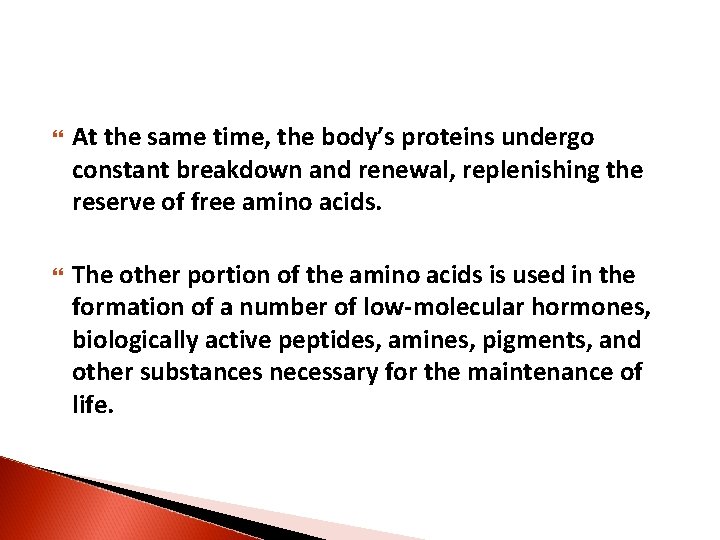  At the same time, the body’s proteins undergo constant breakdown and renewal, replenishing