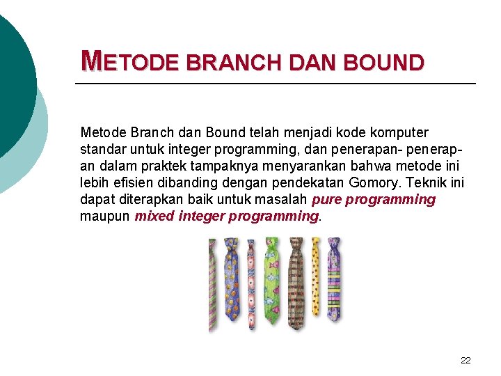 METODE BRANCH DAN BOUND Metode Branch dan Bound telah menjadi kode komputer standar untuk