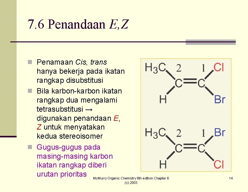 7. 6 Penandaan E, Z n Penamaan Cis, trans hanya bekerja pada ikatan rangkap
