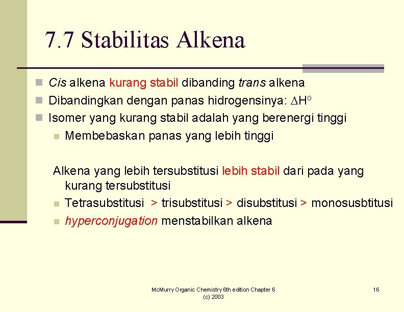 7. 7 Stabilitas Alkena n Cis alkena kurang stabil dibanding trans alkena n Dibandingkan